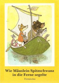 cover of the book Wie Mäuslein Spitzschwanz in die Ferne segelte. Tiermärchen  