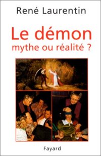 cover of the book Le démon, mythe ou réalité ?: enseignement et expérience du Christ et de l'Église  