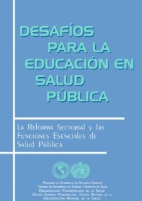 cover of the book Desafíos para la educación en salud pública: la reforma sectorial y las funciones esenciales de salud pública  