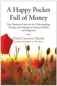 cover of the book A Happy Pocket Full of Money: Your Quantum Leap Into the Understanding, Having, and Enjoying of Immense Wealth and Happiness  