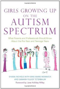 cover of the book Girls growing up on the autism spectrum: what parents and professionals should know about the pre-teen and teenage years  