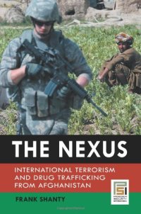 cover of the book The Nexus: International Terrorism and Drug Trafficking from Afghanistan (Praeger Security International)  