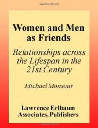 cover of the book Women and Men As Friends: Relationships Across the Life Span in the 21st Century (LEA's Series on Personal Relationships)  