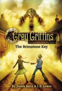 cover of the book Grey Griffins: The Clockwork Chronicles #1: The Brimstone Key (The Grey Griffins)  