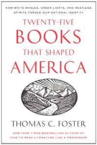 cover of the book Twenty-five Books That Shaped America: How White Whales, Green Lights, and Restless Spirits Forged Our National Identity  