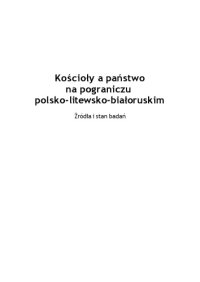 cover of the book Kościoły a państwo na pograniczu polsko-litewsko-białoruskim: źródła i stan badań  