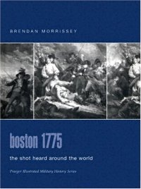 cover of the book Boston 1775: The Shot Heard Around the World (Praeger Illustrated Military History)  