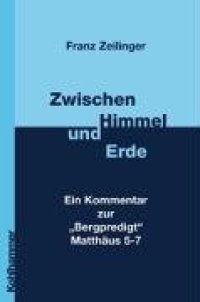 cover of the book Zwischen Himmel und Erde. Ein Kommentar zur "Bergpredigt" Matthäus 5-7  