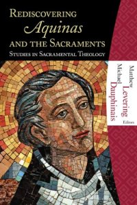 cover of the book Rediscovering Aquinas and the Sacraments: Studies in Sacramental Theology  