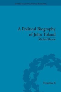 cover of the book A Political Biography of John Toland (Eighteenth-Century Political Biographies)  