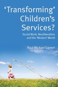 cover of the book 'Transforming' Children's Services?: Social Work, Neoliberalism and the 'Modern' World  