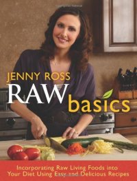 cover of the book Raw Basics: Incorporating Raw Living Foods into Your Diet Using Easy and Delicious Recipes  