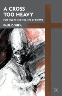 cover of the book A Cross Too Heavy: Pope Pius XII and the Jews of Europe  