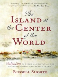 cover of the book The Island at the Center of the World: The Epic Story of Dutch Manhattan and the Forgotten Colony That Shaped America  