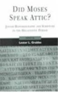 cover of the book Did Moses Speak Attic?: Jewish Historiography and Scripture in the Hellenistic Period (Library Hebrew Bible Old Testament Studies)  