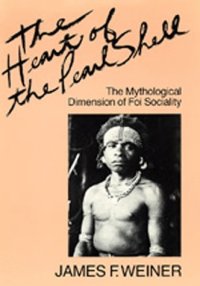 cover of the book The Heart of the Pearl Shell: The Mythological Dimension of Foi Sociality (Studies in Melanesian Anthropology, 5)  