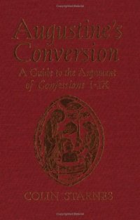 cover of the book Augustine’s Conversion: A Guide to the Argument of Confessions I-IX  