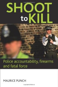 cover of the book Shoot to Kill: Police accountability, firearms and fatal force  