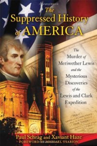 cover of the book The Suppressed History of America: The Murder of Meriwether Lewis and the Mysterious Discoveries of the Lewis and Clark Expedition  