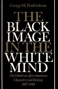 cover of the book The Black Image in the White Mind: The Debate on Afro-American Character and Destiny, 1817-1914  