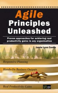 cover of the book Agile Principles Unleashed: Proven Approaches for Achieving Real Productivity Gains in any Organisation  