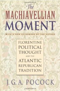 cover of the book The Machiavellian Moment: Florentine Political Thought and the Atlantic Republican Tradition (2nd edition)  