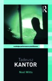 cover of the book Tadeusz Kantor (Routledge Performance Practitioners)  