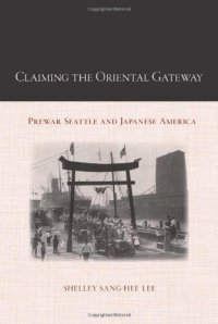 cover of the book Claiming the Oriental Gateway: Prewar Seattle and Japanese America (Asian American History & Culture)  