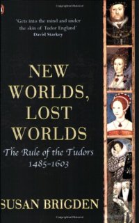 cover of the book Penguin History of Britain - New Worlds, Lost Worlds the Rule of the Tudors. 1485-1603