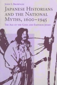 cover of the book Japanese Historians and the National Myths, 1600-1945: The Age of the Gods and Emperor Jinmu  