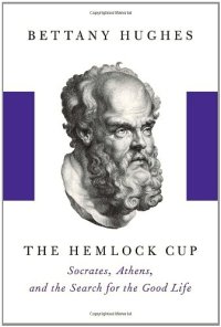 cover of the book The Hemlock Cup: Socrates, Athens and the Search for the Good Life  