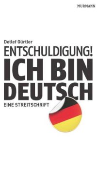 cover of the book Entschuldigung! Ich bin deutsch: Eine Streitschrift  