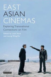 cover of the book East Asian Cinemas: Exploring Transnational Connections on Film (Tauris World Cinema Series)  