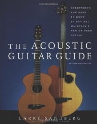 cover of the book The acoustic guitar guide: everything you need to know to buy and maintain a new or used guitar  