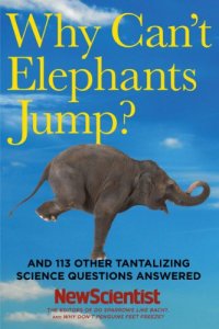 cover of the book Why Can't Elephants Jump?: And 113 Other Tantalizing Science Questions Answered  