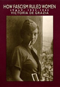 cover of the book How Fascism Ruled Women: Italy, 1922-1945 (A Centennial Book)  