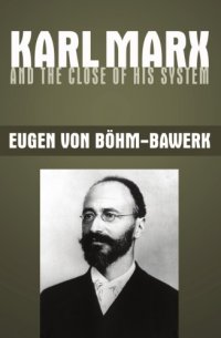 cover of the book Karl Marx and the Close of His System - Böhm-Bawerk Criticism of Marx - On the Correction of Marx's Fundamental Theoretical Construction in the Third Volume of Capital  