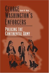 cover of the book George Washington's Enforcers: Policing the Continental Army  