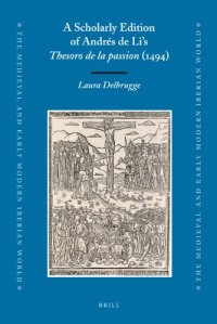 cover of the book A Scholarly Edition of Andrés de Li's Thesoro de la passion (1494) (Medieval and Early Modern Iberian World)  