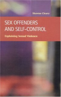 cover of the book Sex offenders and self-control: explaining sexual violence  