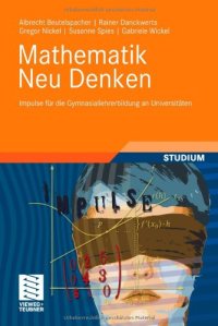 cover of the book Mathematik Neu Denken: Impulse für die Gymnasiallehrerbildung an Universitäten  