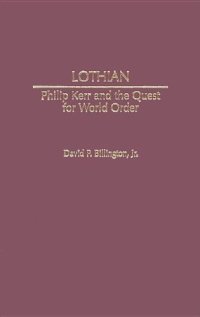 cover of the book Lothian: Philip Kerr and the Quest for World Order (Contributions to the Study of World History)  