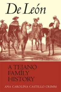 cover of the book De León: A Tejano Family History  