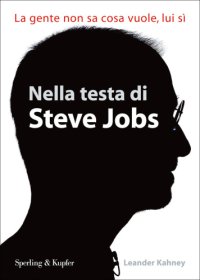 cover of the book Nella testa di Steve Jobs. La gente non sa cosa vuole, lui sì  