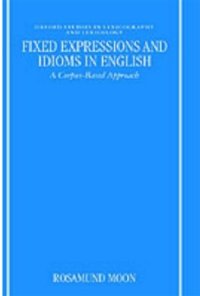 cover of the book Fixed Expressions and Idioms in English: A Corpus-Based Approach (Oxford Studies in Lexicography & Lexicology)  