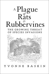 cover of the book A Plague of Rats and Rubbervines: the growing threat of species invasions  