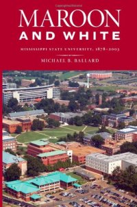 cover of the book Maroon and White: Mississippi State University, 1878-2003  