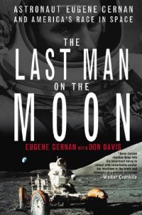 cover of the book The Last Man on the Moon: Astronaut Eugene Cernan and America's Race in Space  