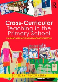 cover of the book Cross-Curricular Teaching in the Primary School: Planning and Facilitating Imaginative Lessons  