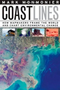 cover of the book Coast Lines: How Mapmakers Frame the World and Chart Environmental Change  